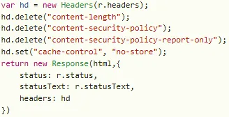 Service Worker fetch handler code deleting the content-security-policy, content-security-policy-report-only, and content-length headers before rebuilding the response